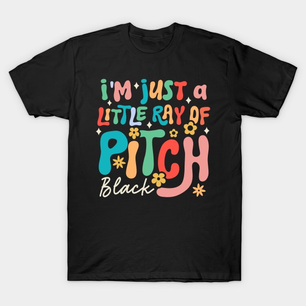 I'm Just a Little Ray of Pitch Black T-Shirt by TheDesignDepot
